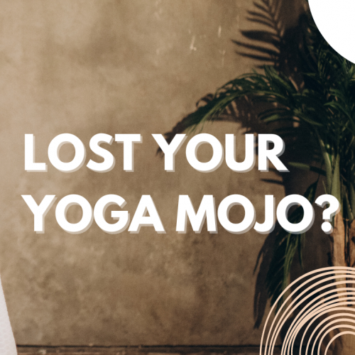Lost your Yoga Mojo?